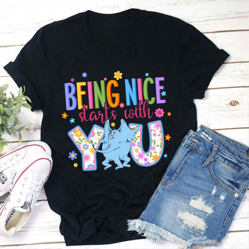 Being Nice Starts With You Teacher T-Shirt