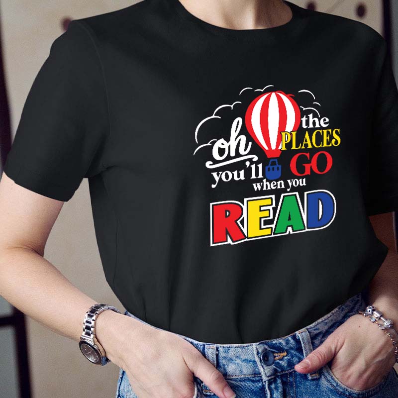 Hot Air Balloon The Places You'll Go When You Read Teacher T-Shirt