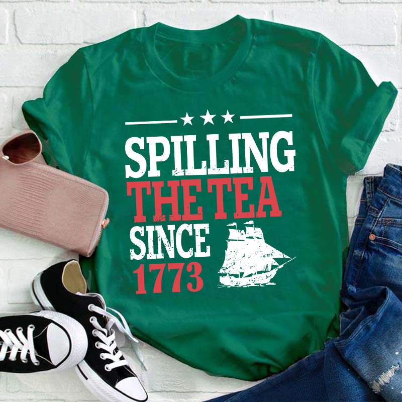 Spilling The Tea Since 1773 History Teacher T-Shirt