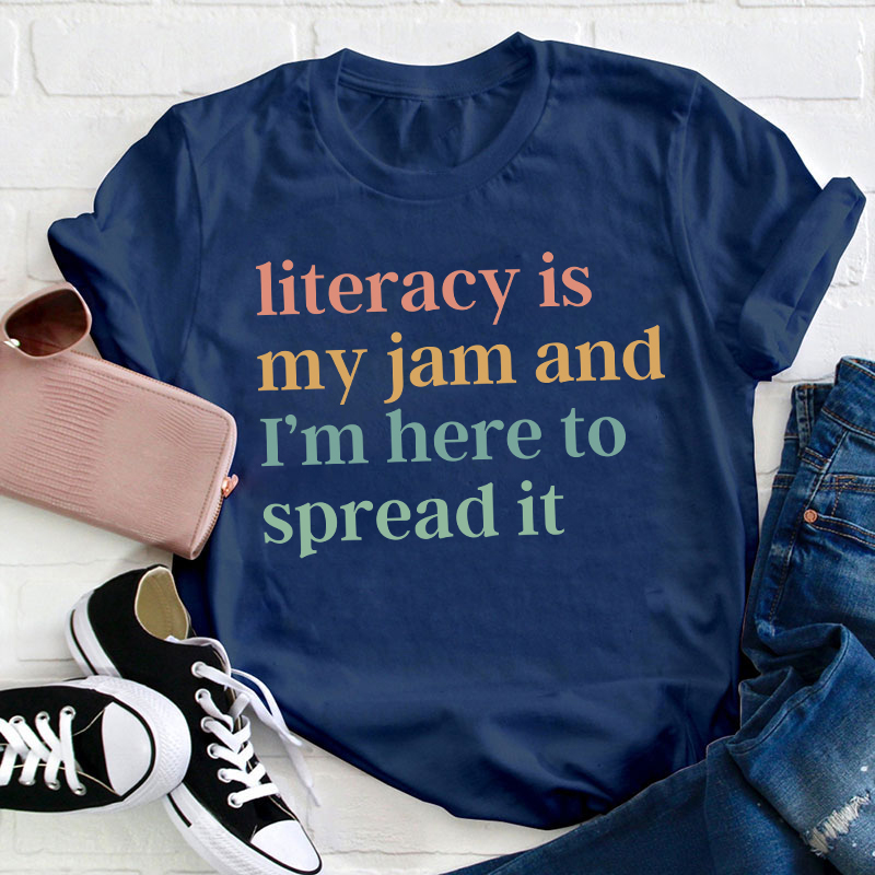 Literacy Is My Jam And I'm Here To Spread It Teacher T-Shirt