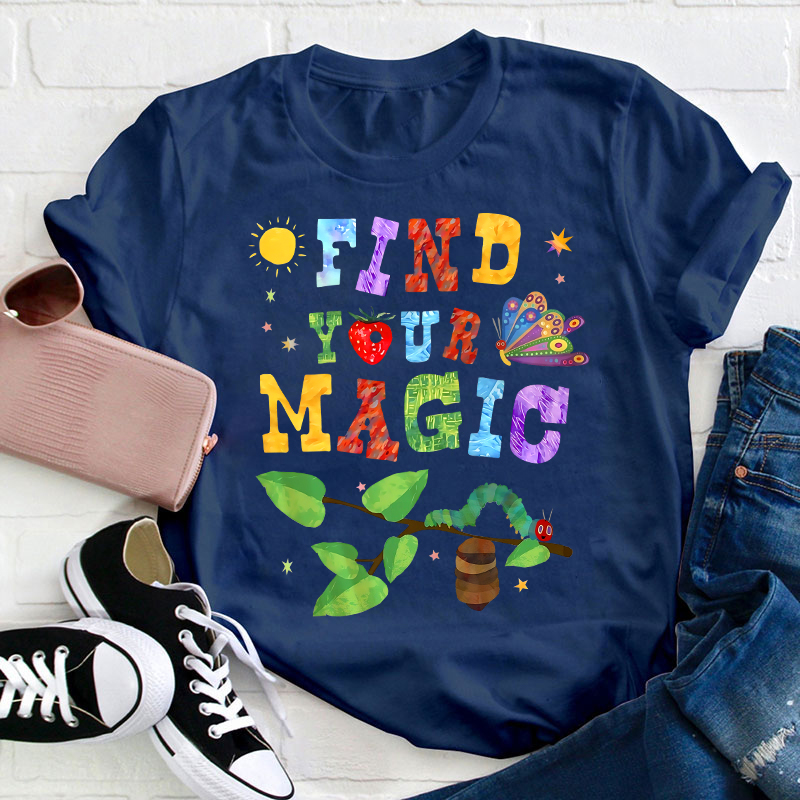Find Your Magic The Very Hungry Caterpillar And Butterfly Teacher T-Shirt