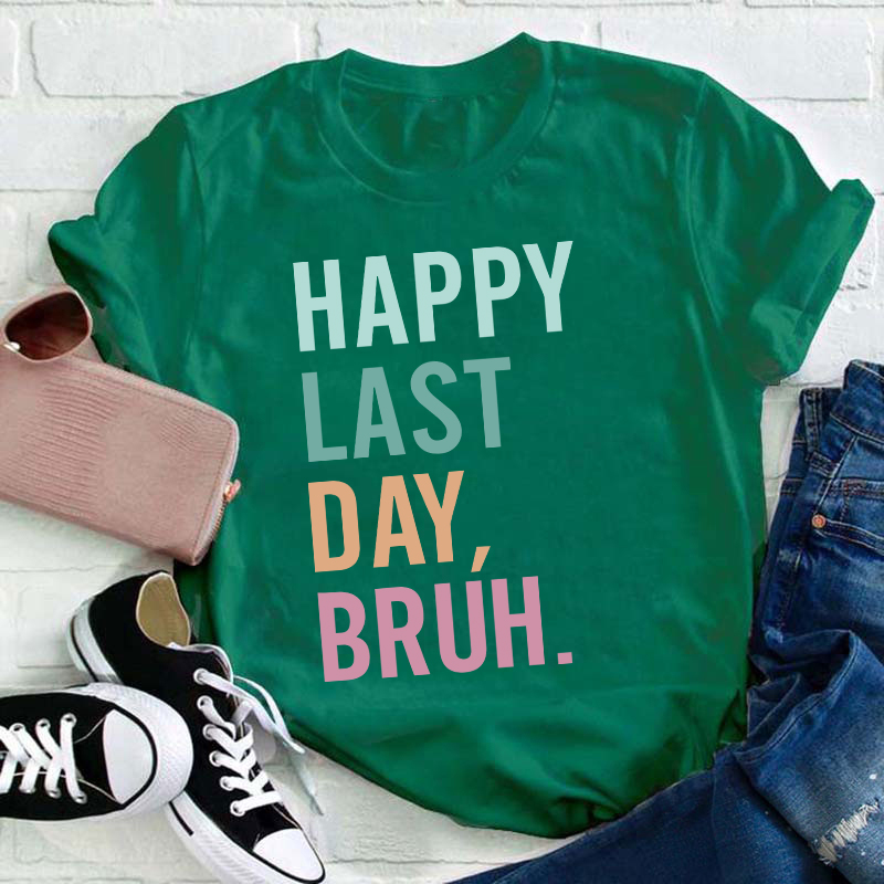 Happy Last Day Bruh Summer Break Teacher T-Shirt