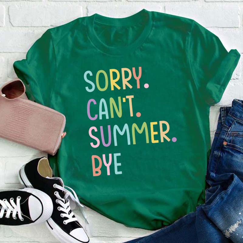 Sorry Can't Summer Bye Summer Break Teacher T-Shirt