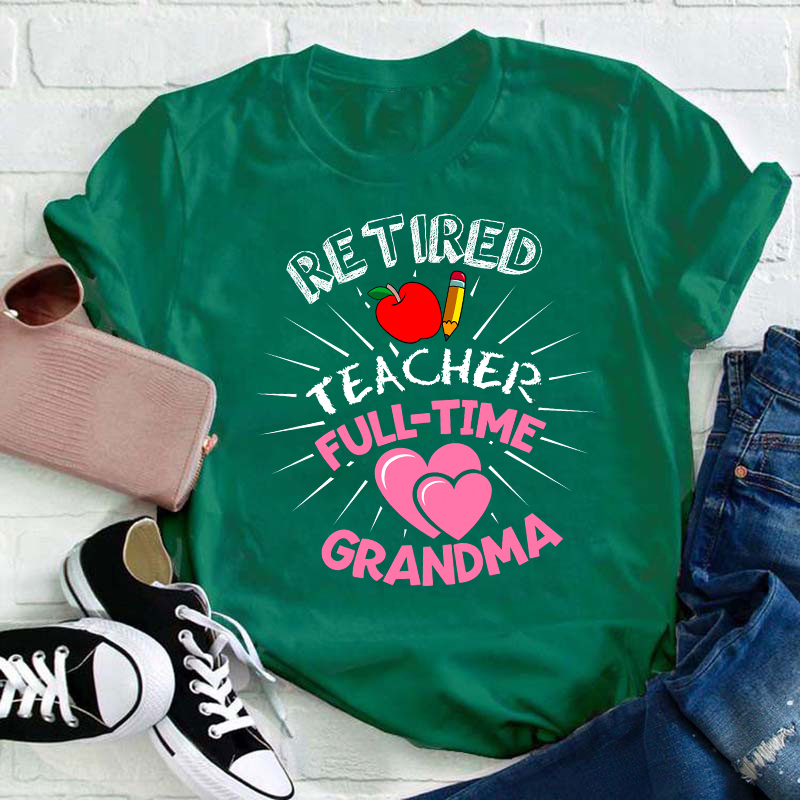 Retired Teacher Full Time Grandma Teacher T-Shirt