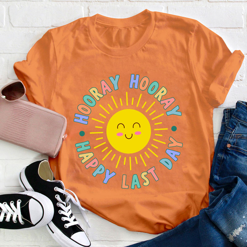 Hooray Hooray Happy Last Day Teacher T-Shirt