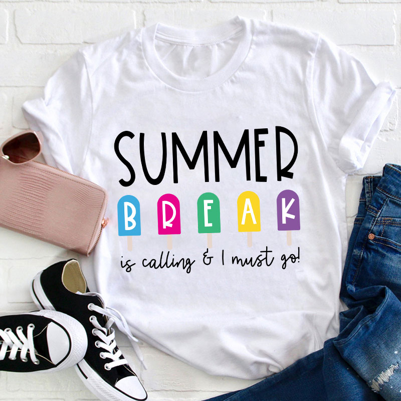Summer Break Is Calling I Must Go  T-Shirt