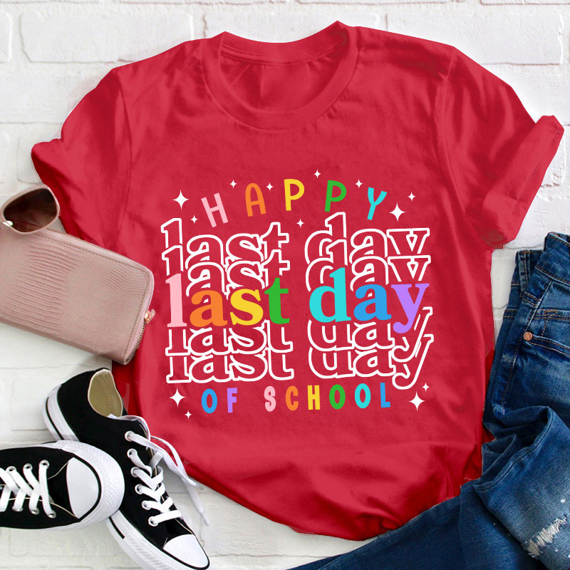 Happy Last Day Of School Teacher T-Shirt