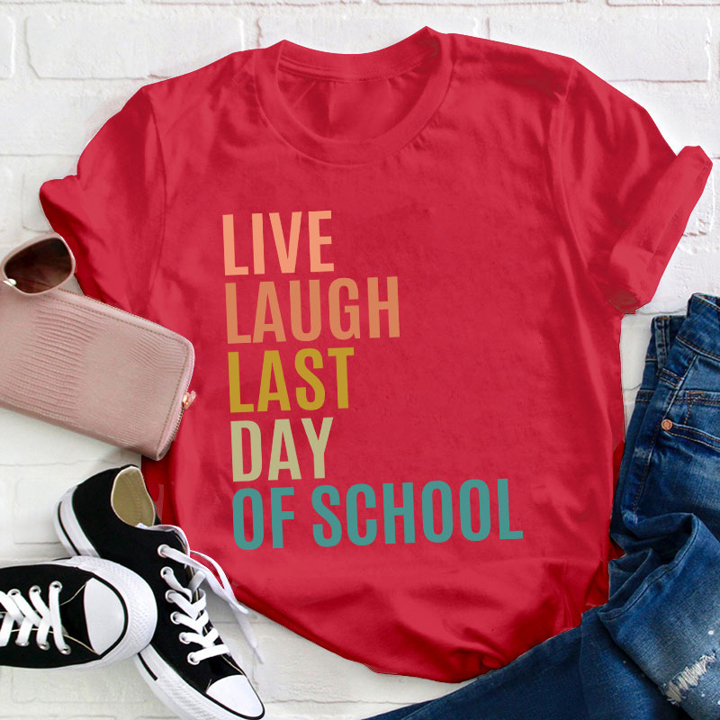 Live Laugh Last Day Of School Teacher T-Shirt