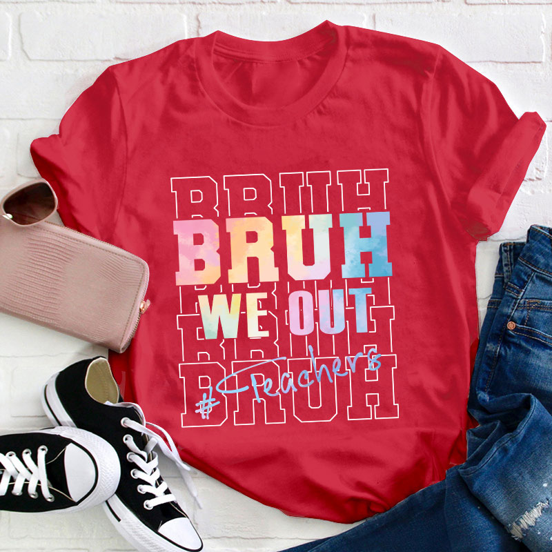 Bruh Bruh Bruh We Out Teacher T-Shirt
