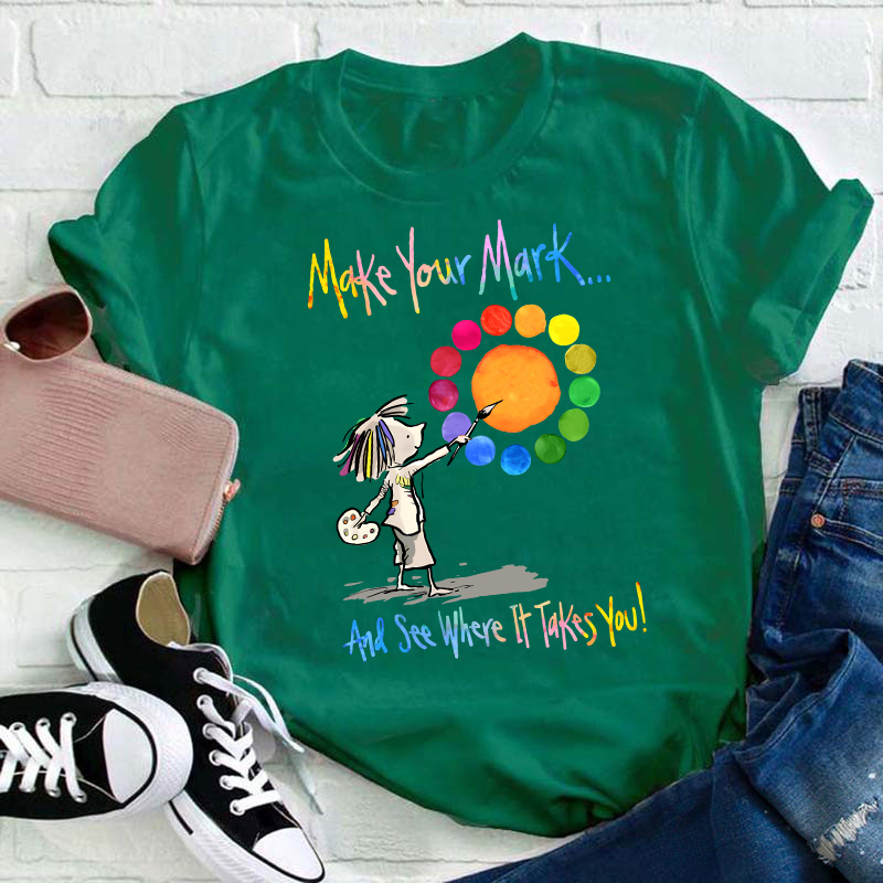 Make Your Mark Art Teacher T-Shirt