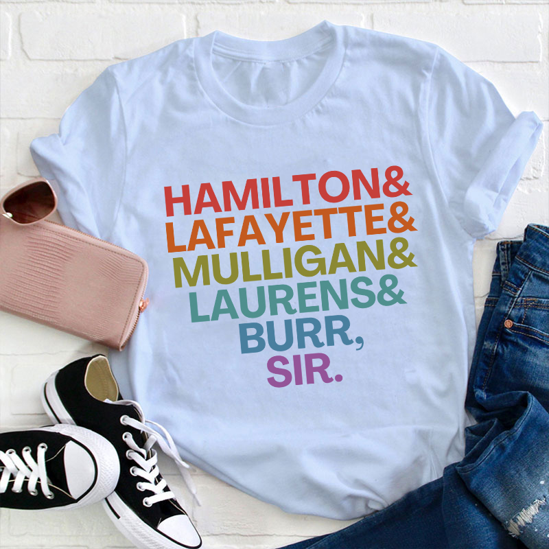 Hamilton Lafayette Mulligan Laurens Burr Sir Teacher T-Shirt