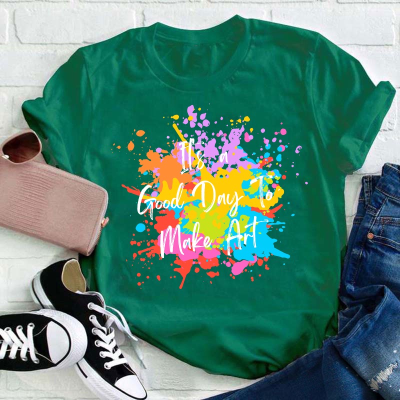 It's A Good Day To Make Art Teacher T-Shirt