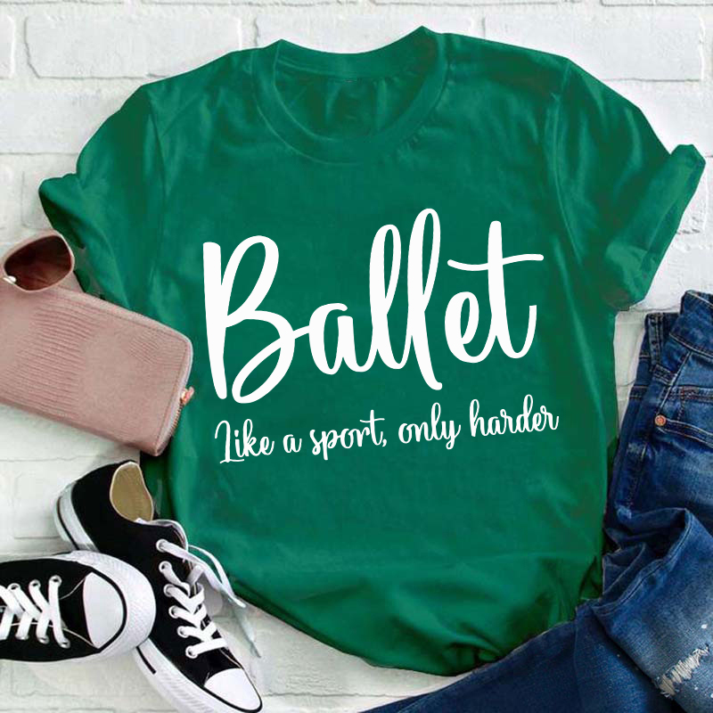 Ballet Like A Sport Only Harder Teacher T-Shirt
