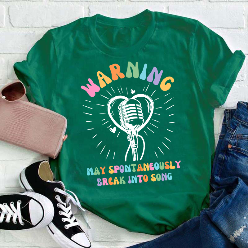 May Spontaneously Break Into Song Teacher T-Shirt