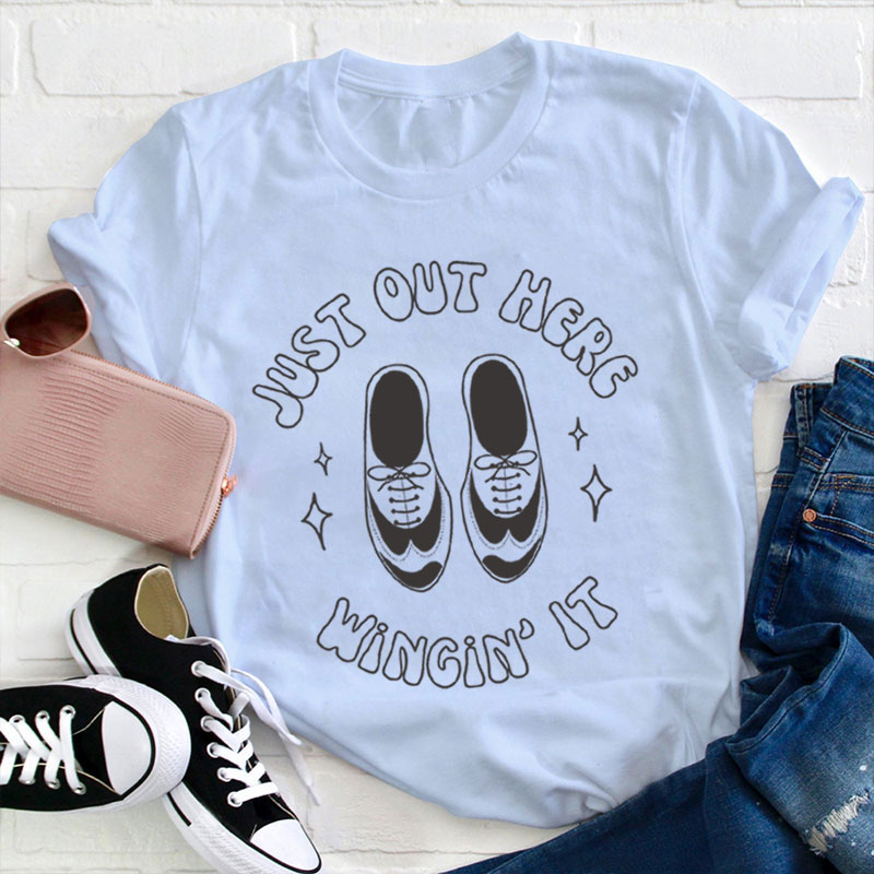 Just Out Here Winging It Teacher T-Shirt
