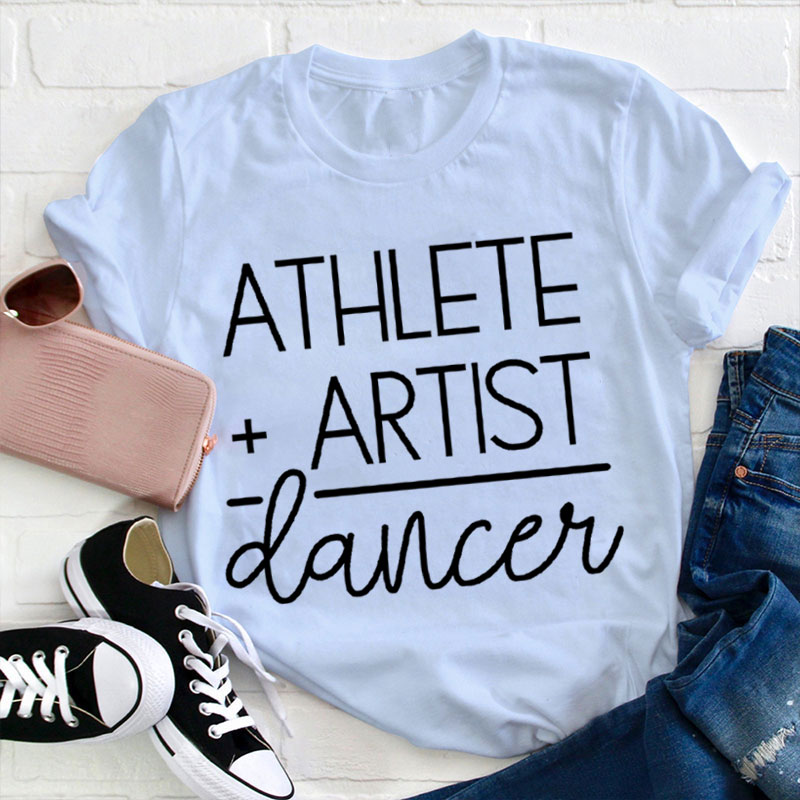 Athlete Artist Dancer Teacher T-Shirt
