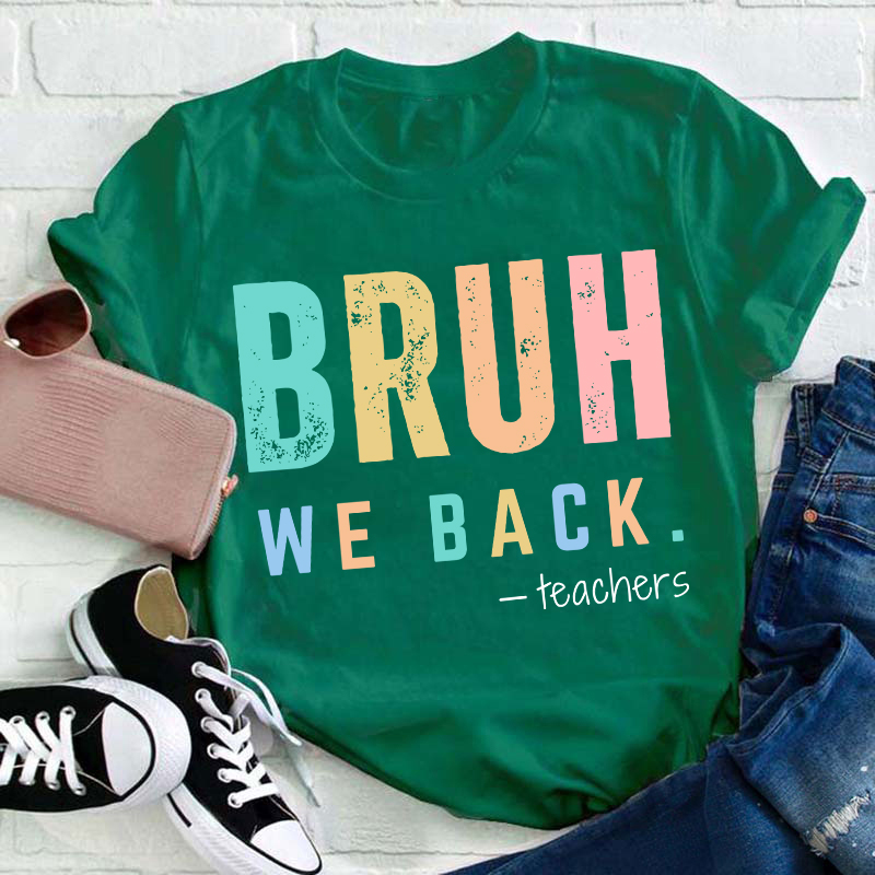 Bruh We Back Teachers Teacher T-Shirt