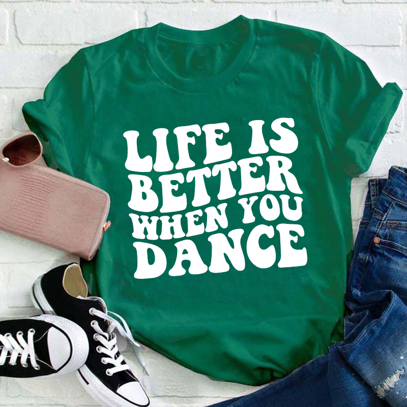 Life Is Better When You Dance Teacher T-Shirt