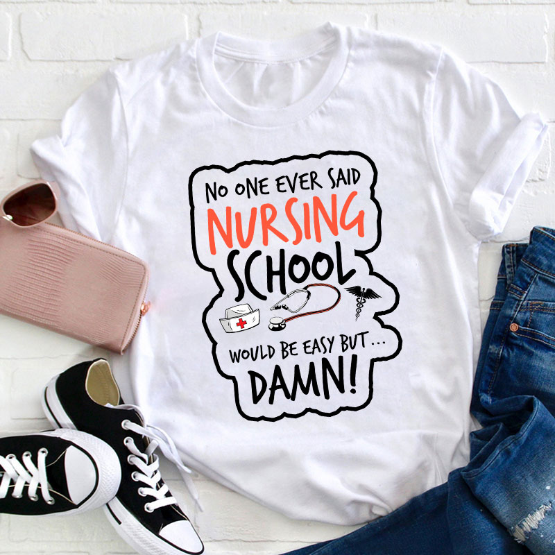No One Ever Said Nursing School Would Be Easy But T-Shirt