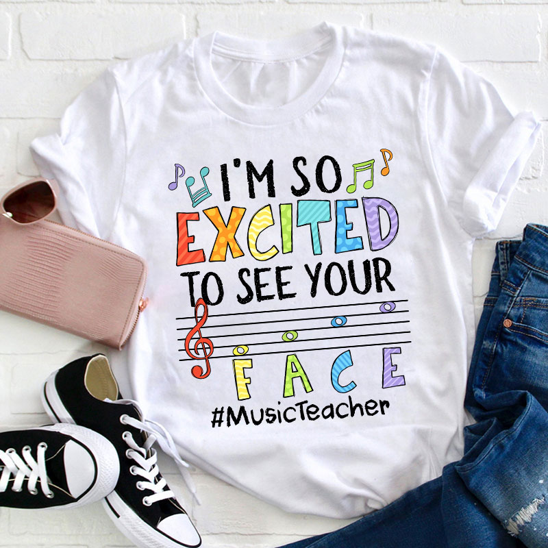 Music Teacher I'm So Excited To See Your Face Teacher T-Shirt Sale-Teachersgram
