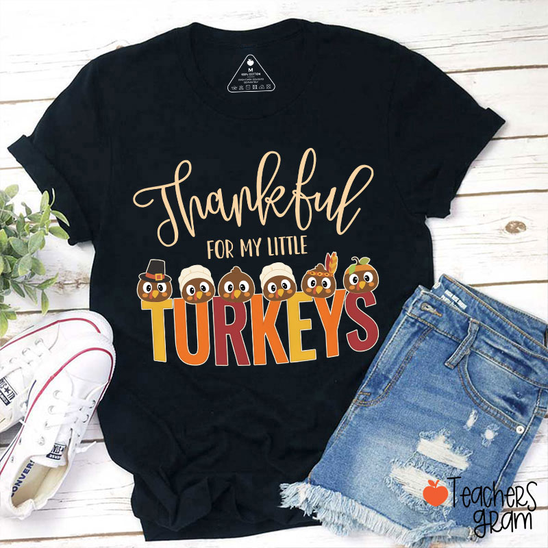 Thankful For My Little Turkeys Teacher T-Shirt