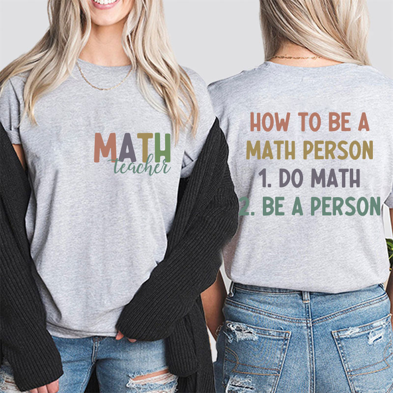 How To Be A Math Person Teacher Two Sided T-Shirt
