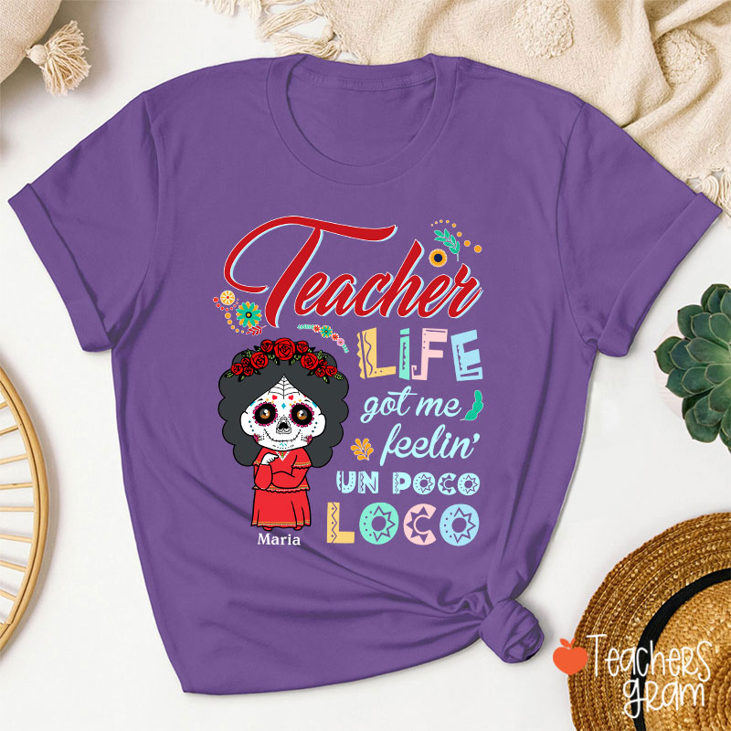Personalized Teacher Life Got Me Feeling Un Poco Loco Spanish Teacher T-Shirt