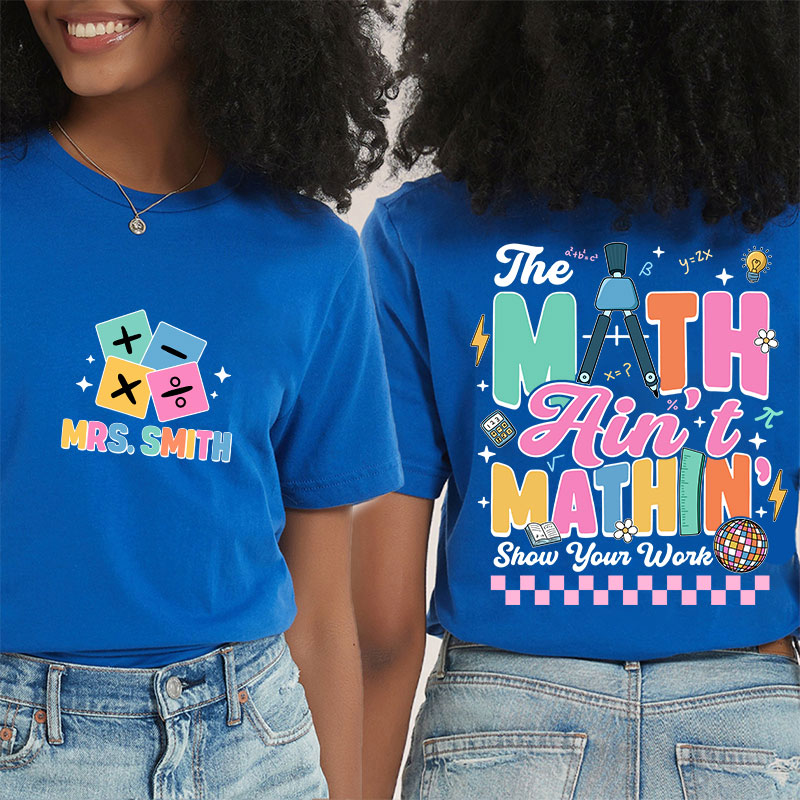 Personalized Name Math Ain't Mathin Teacher Two Sided T-Shirt