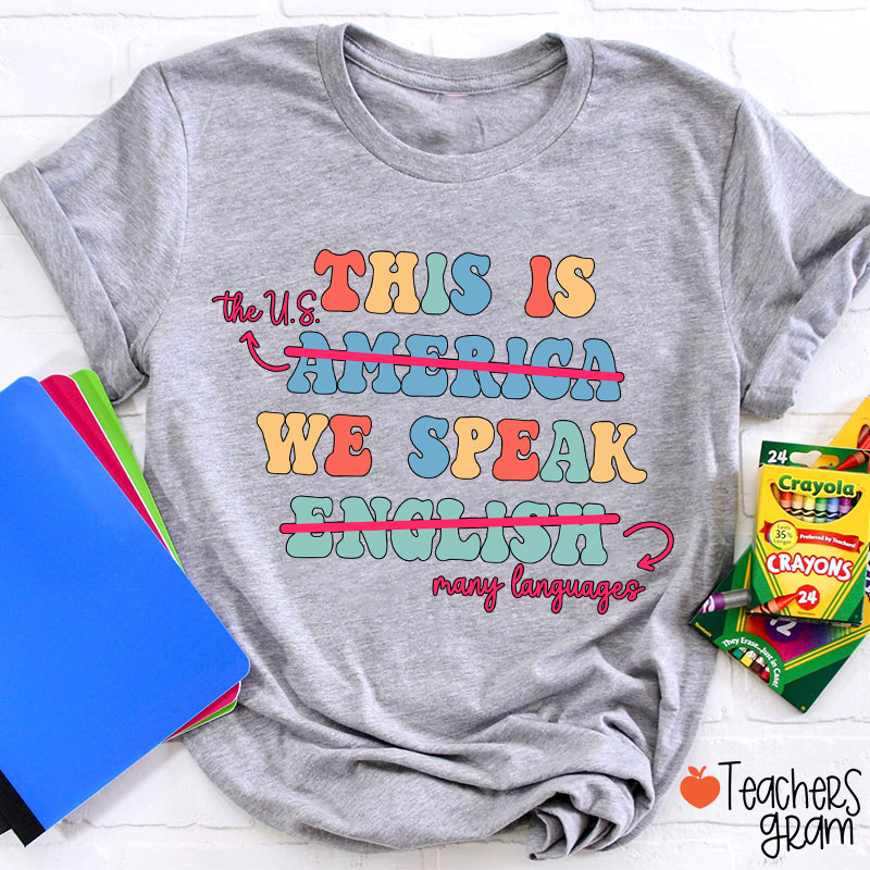 This Is The US We Speak Many Language Teacher T-Shirt