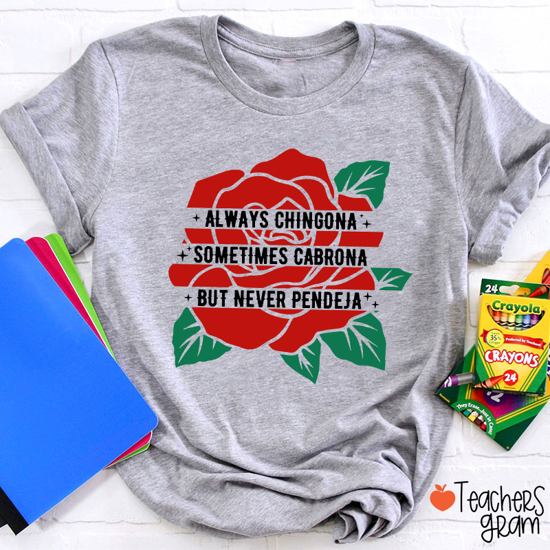 Always Chingona Sometimes Cabrona But Never Pendeja Rose Spanish Teacher T-Shirt
