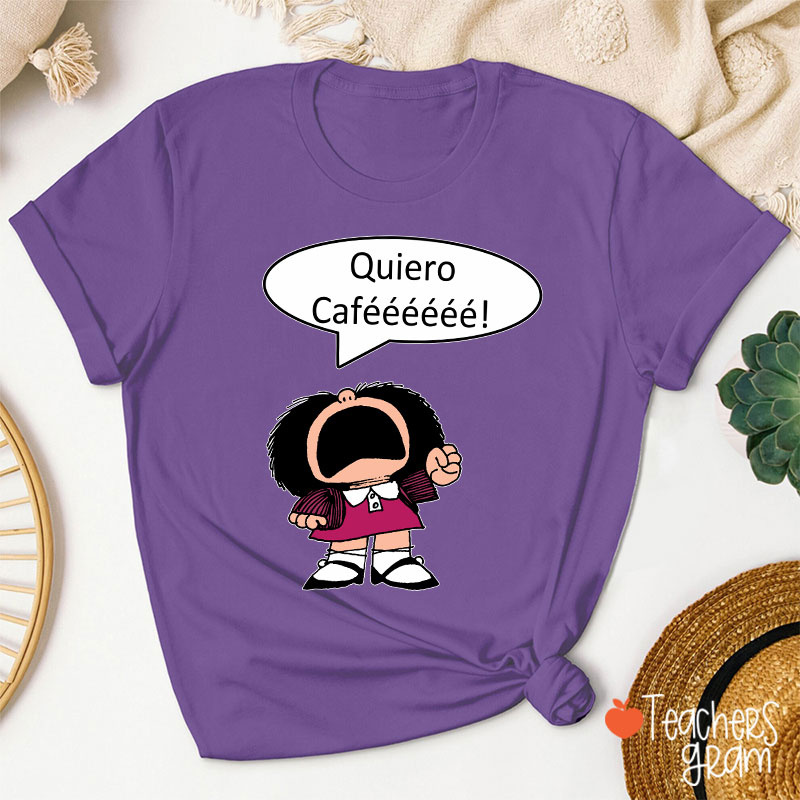 Quiero Cafeeeeee Spanish Teacher T-Shirt