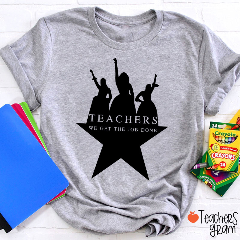 Teachers We Get The Job Done Teacher T-Shirt