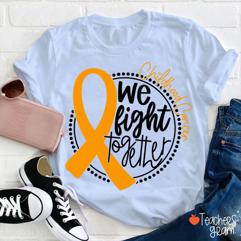 Cancer Support We Fight Together Teacher T-Shirt