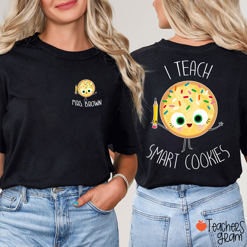 Personalized Name I Teach Smart Cookies Teacher Two Sided T-Shirt