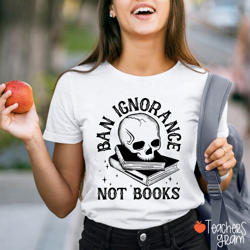 Ban Ignorange Not Books Teacher T-Shirt