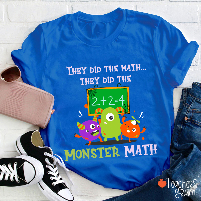 They Did The Math They Did The Monster Math Halloween Teacher T-Shirt
