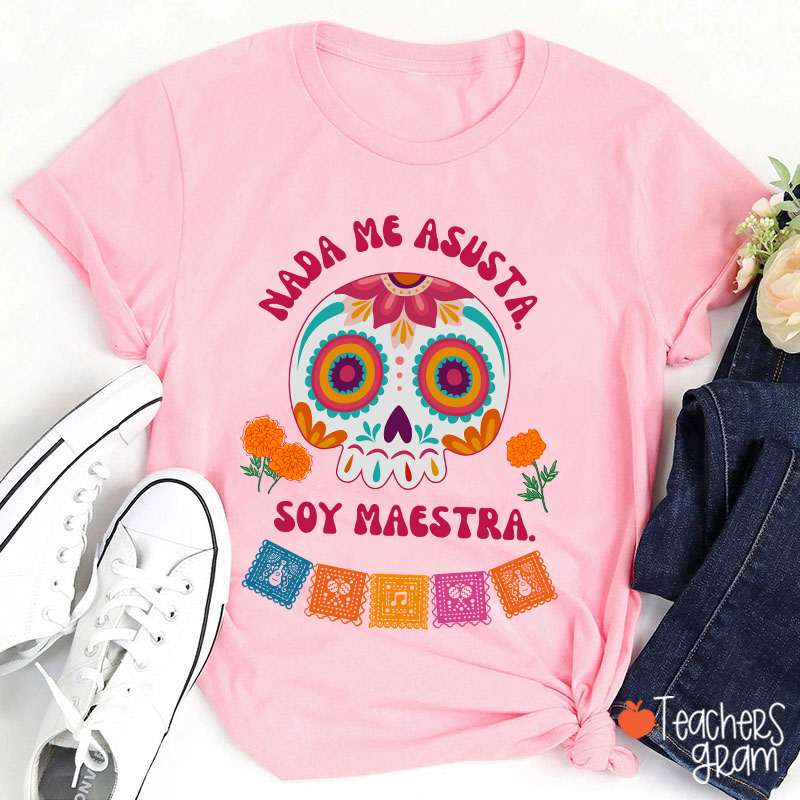 Nada Me Asusta Soy Maestra Spanish Teacher T-Shirt
