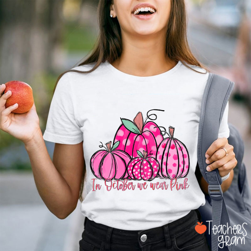 In October We Wear Pink Breast Cancer Teacher T-Shirt
