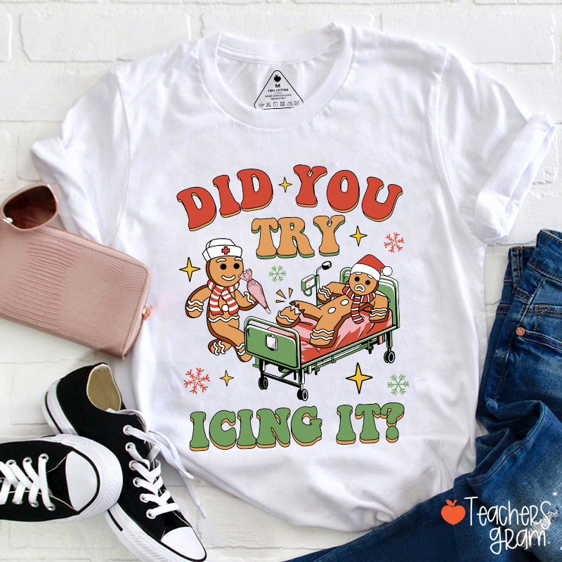 Did You Try Icing It Teacher T-Shirt