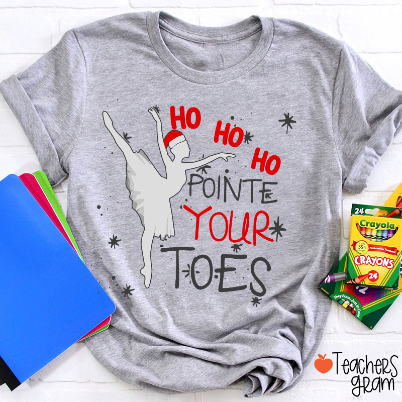 Ho Ho Ho Pointed Your Toes Teacher T-Shirt