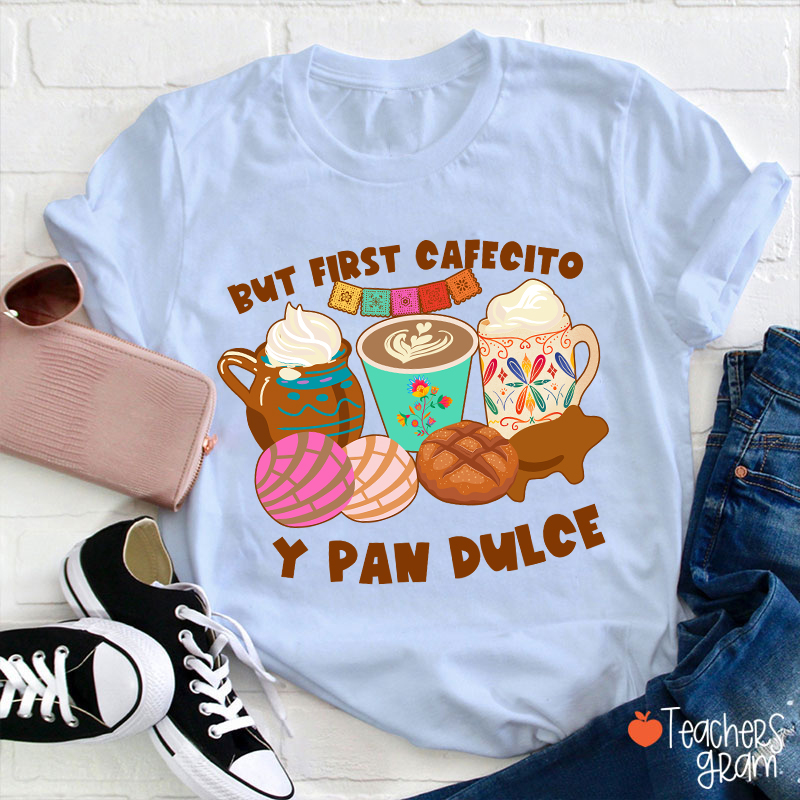 But First Cafecito Y Pan Dulce Spanish Teacher T-Shirt