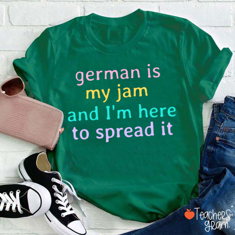 German Is My Jam And I'm Here To Spread It German Teacher T-Shirt