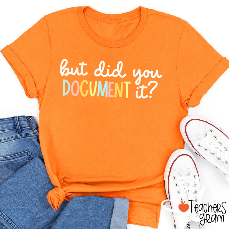 But Did You Document It Teacher T-Shirt