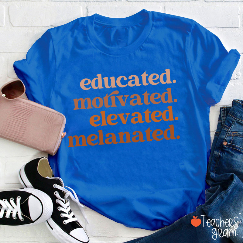 Educated Motivated Elevated Melanated Black Teacher T-Shirt