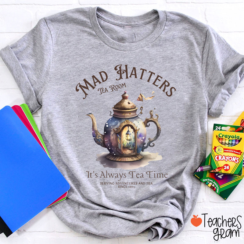 Mad Hatters It's Always Tea Time Teacher T-Shirt