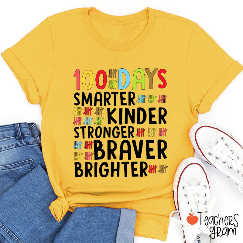 100 Days Smarter Kinder Stronger Braver Brighter Teacher T-Shirt