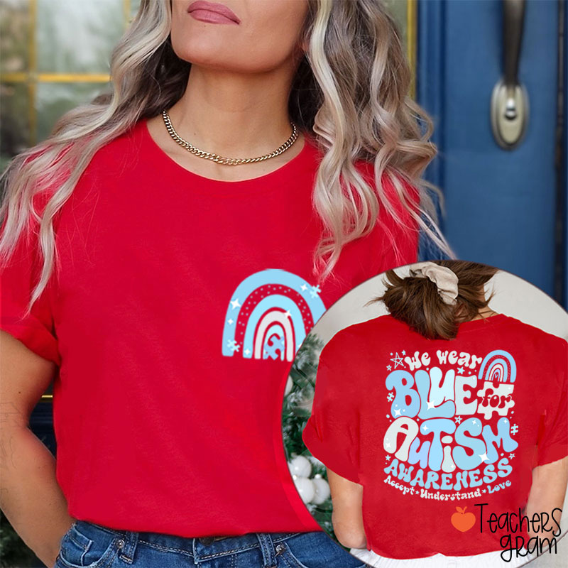 We Wear Blue For Autism Awareness Teacher Two Sided T-Shirt