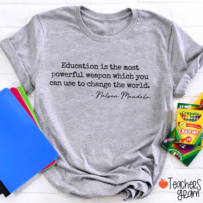 Education Is The Most Powerful Weapon Teacher T-Shirt