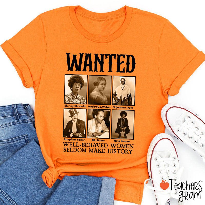 Well Behaved Women Seldom Make History Teacher T-Shirt