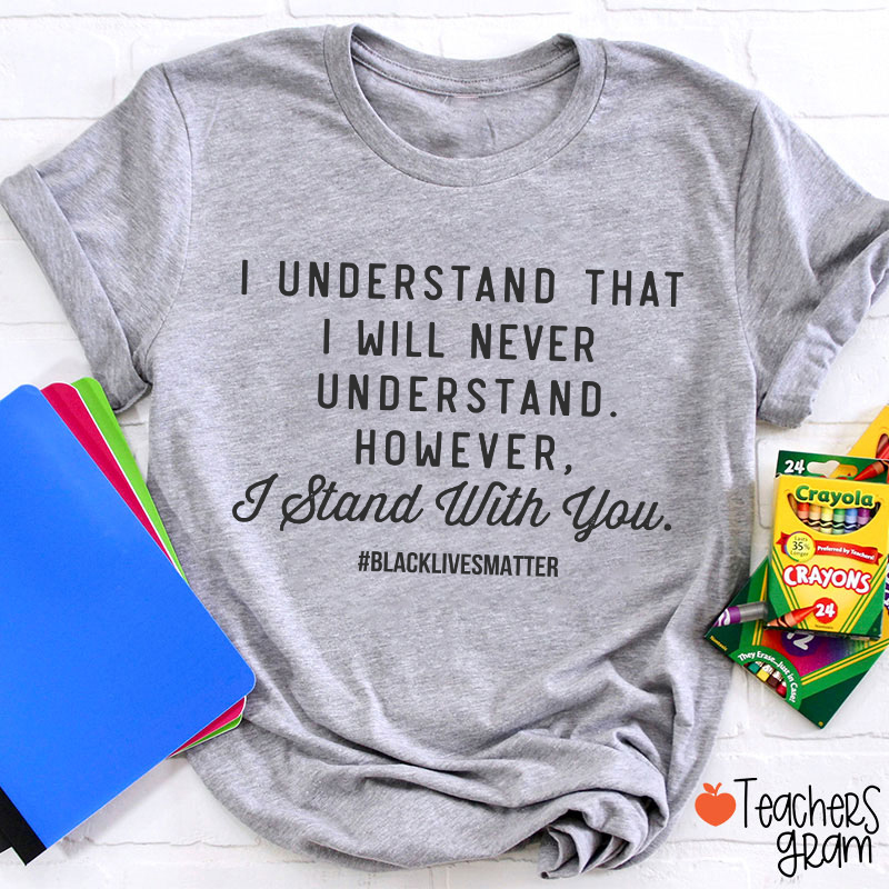 I Stand With You Black History Month Teacher T-Shirt